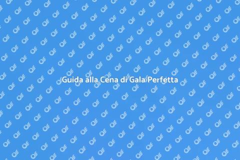 Cena di Gala: Organizzazione Perfetta