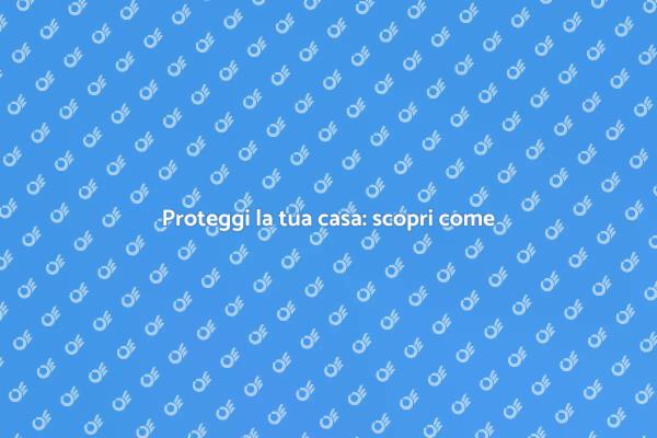 Sicurezza per la tua casa: scopri di più
