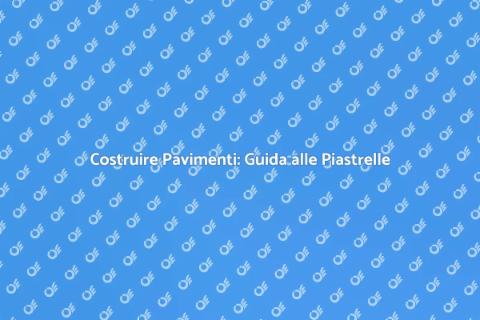 Pavimenti in Piastrelle: Stile e Funzionalità