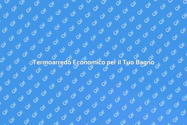 Termoarredo: Comfort e Stile per il Bagno