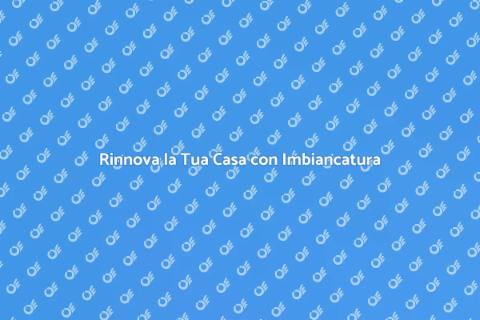 Imbiancare: Rinnova la Tua Casa