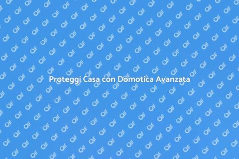 Sicurezza Domestica: Sistema Domotico