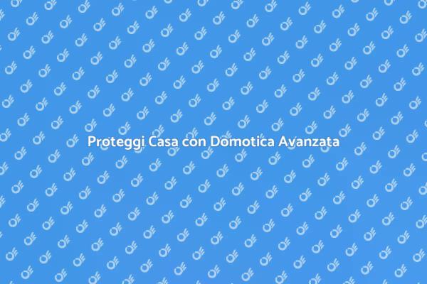 Domotica: La Nuova Sicurezza per Casa