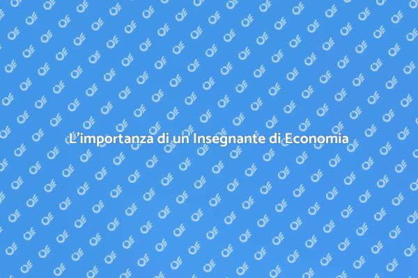 Perché Scegliere un Insegnante di Economia