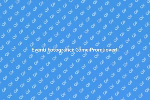 Promuovere un Evento di Fotografia