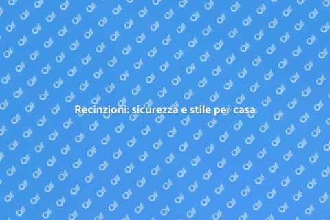 Realizzare una recinzione efficace