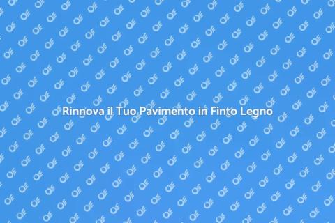 Restaurare Pavimento Finto Legno