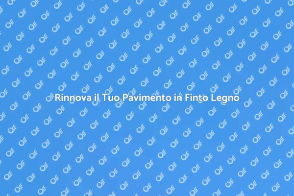 Ristrutturazione Pavimento Finto Legno