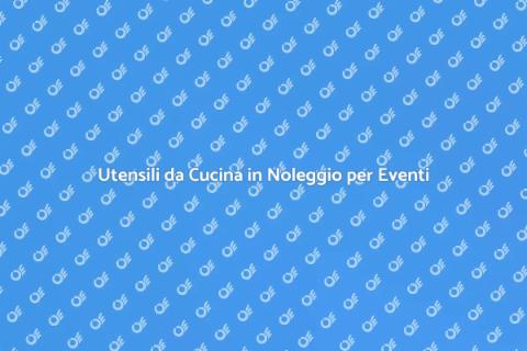 Noleggio Utensili da Cucina per Catering