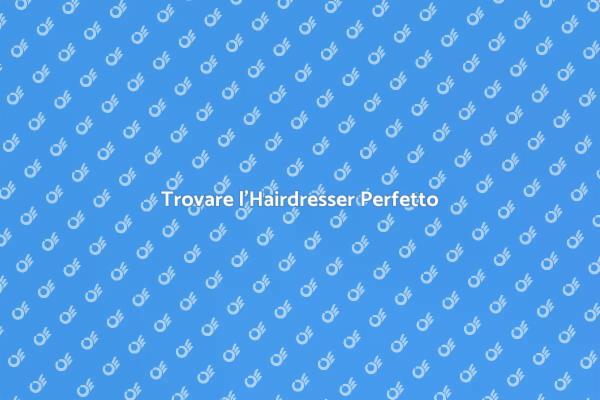 Scegli il Giusto Hairdresser per Eventi