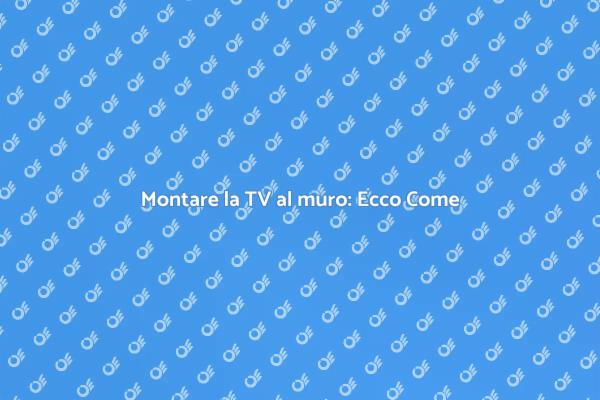 Montare la tua TV: Consigli Utili