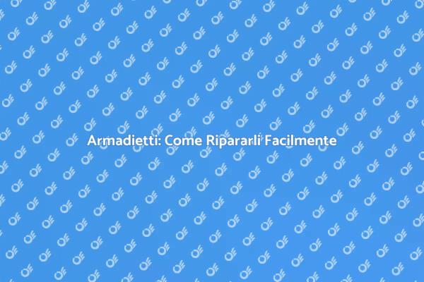 Manutenzione Armadietti per la Tua Casa