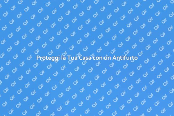 Sicurezza Casa: Scegli un Antifurto