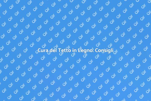 Manutenzione Efficace del Tetto in Legno