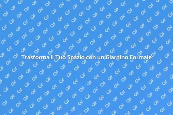 Giardino Formale: Eleganza per il Tuo Esterno