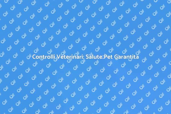 Salute del Tuo Pet: Visita Veterinaria