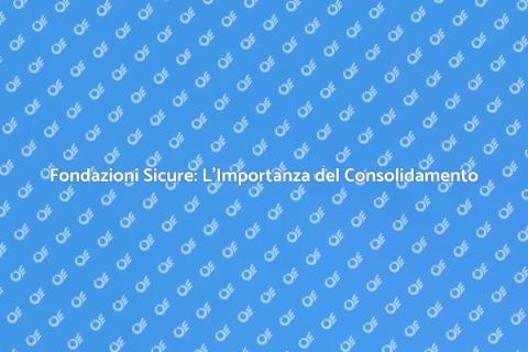 Consolidamento Fondazioni: Sicurezza Edifici