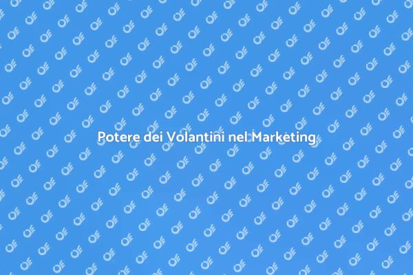 Volantini: Marketing Tradizionale Efficace