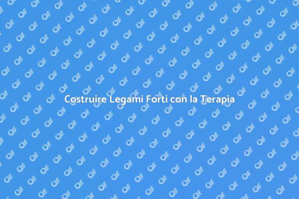 Terapia: Fondamenta per Legami Forti