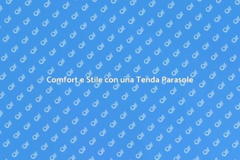 Tenda Parasole da Giardino: Comfort e Stile