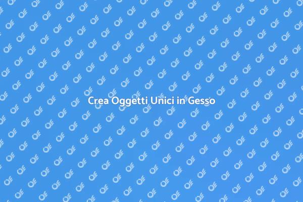 Corso Creativo di Oggetti in Gesso