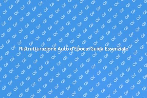 Restaurare Auto d'Epoca: Emozioni Uniche