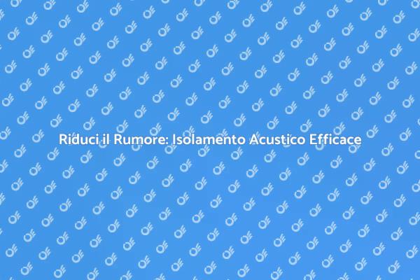 L'Importanza dell'Isolamento Acustico