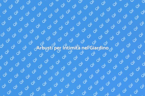 Creare Privacy con Arbusti nel Giardino