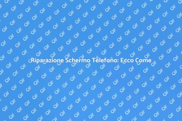 Come Riparare lo Schermo di un Telefono
