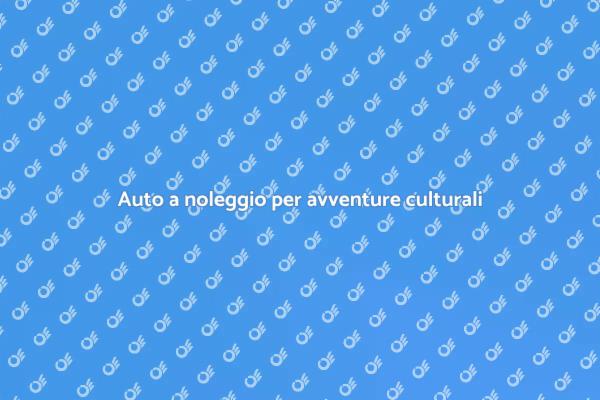 Noleggia un’auto e scopri la cultura!