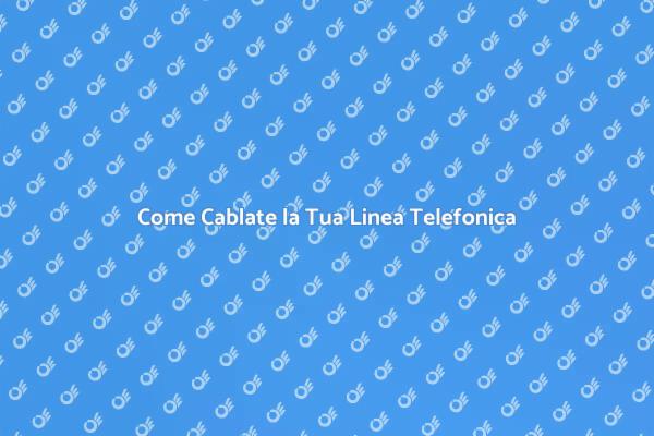 Cablare la Linea Telefonica Semplicemente