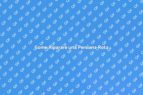 Riparare Persiana Rota: Guida Pratica