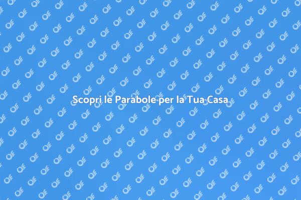 Parabole: Migliora il Tuo Intrattenimento