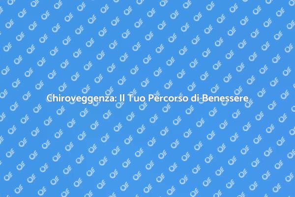 Riscopri il Benessere con Chiroveggenza