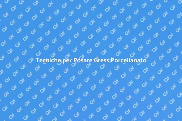 Come Posare Gress Porcellanato Facilmente