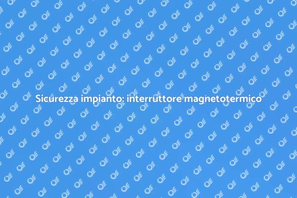 Interruttore magnetotermico per sicurezza