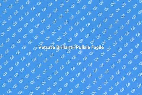 Pulizia Vetri Senza Aloni: Segreti