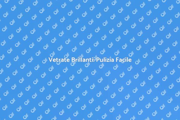 Vetri Perfetti: Come Pulirli Bene