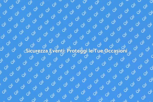 Proteggi i Tuoi Eventi con Sicurezza