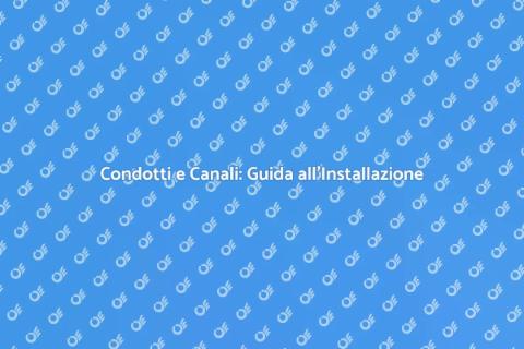 Installazione Condotti e Canali