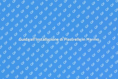 Installare Piastrelle in Marmo Eleganti