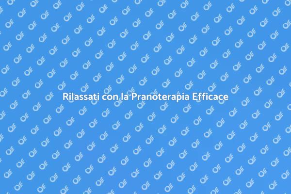 Pranoterapia: Relax e Benessere Assicurati