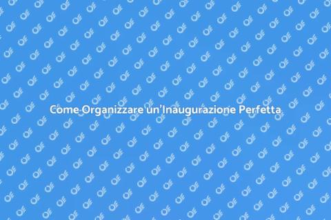 Pianificare Inaugurazioni di Successo