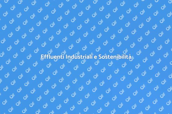 Sostenibilità e Trattamento Effluenti