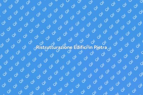 Restauro Edifici in Pietra: Guida Pratica