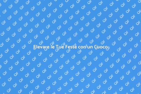 Cuoco a Domicilio: Trasforma le Tue Feste