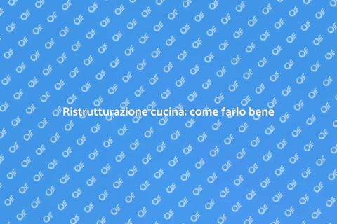 Ristrutturare la cucina: idee e consigli