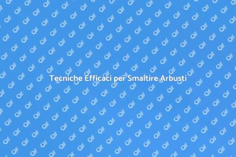 Smaltire Arbusti Tagliati: Guida Pratica