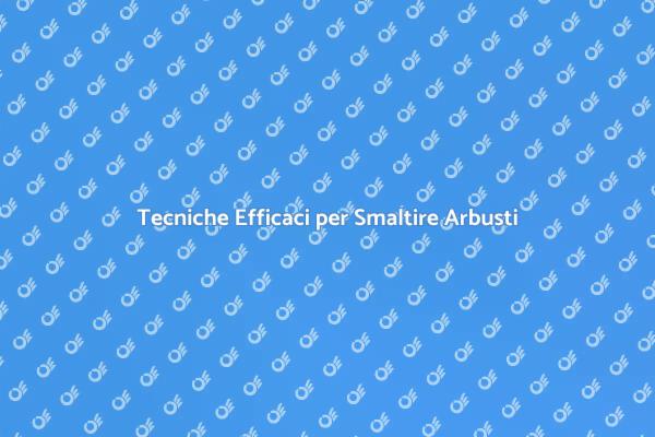 Come Smaltire un Arbusto in 5 Passi