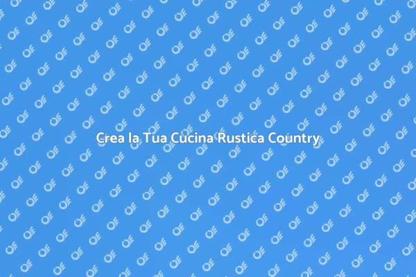 Magia di una Cucina Rustica Country